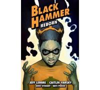 Jeff Lemire Caitlin Yarsky Dave S Black Hammer Volume 7: Reborn Part (Tascabile)