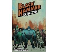 Jeff Lemire Teddy Kristiansen Black Hammer Volume 9: Spiral City (Tascabile)