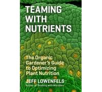 Jeff Lowenfels Teaming with Nutrients (Copertina rigida)