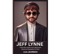 JEFF LYNNE: A Kid with a Guitar and a Big Dream (Musician Biography For Kids)