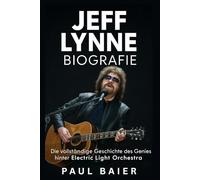 Jeff Lynne Biografie: Die vollständige Geschichte des Genies hinter Electric Light Orchestra