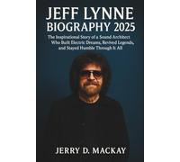 JEFF LYNNE BIOGRAPHY 2025: The Inspirational Story of a Sound Architect Who Built Electric Dreams, Revived Legends, and Stayed Humble Through It All