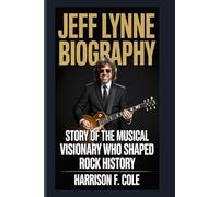Jeff Lynne biography: Story of the Musical Visionary Who Shaped Rock History