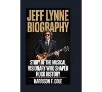 Jeff Lynne biography: Story of the Musical Visionary Who Shaped Rock History