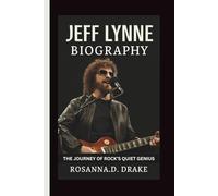 JEFF LYNNE BIOGRAPHY: The Journey of Rock’s Quiet Genius