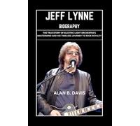 Jeff Lynne Biography: The True Story of Electric Light Orchestra’s Mastermind and His Timeless Journey to Rock Royalty