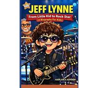 JEFF LYNNE: From Little Kid to Rock Star (A Biography For Kids)