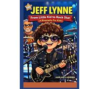 JEFF LYNNE: From Little Kid to Rock Star (A Biography For Kids)