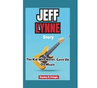 JEFF LYNNE STORY: The Kid Who Never Gave Up On Music