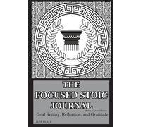 The Focused Stoic Journal 28 Day Undated Edition: Goal Setting, Reflection,