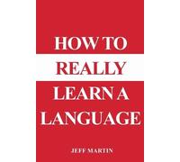 Jeff Martin How to Really Learn a Language (Tascabile)