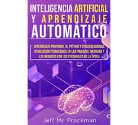 Jeff Mc Frockma INTELIGENCIA ARTIFICIAL Y APRENDIZAJE AUTOMÁTICO: Ap (Tascabile)
