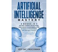 Jeff Mc Frockma Artificial Intelligence Mastery: 4 Books in 1: Machi (Tascabile)