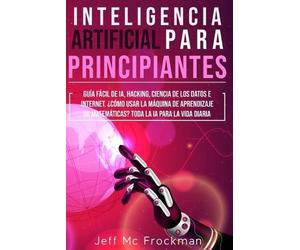 Jeff MC Frockmann Inteligencia Artificial Para Principiantes (Tascabile)