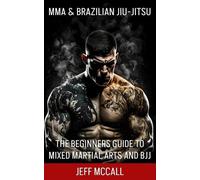 MMA & Brazilian Jiu Jitsu: The Beginners Guide to Mixed Martial Arts and BJJ