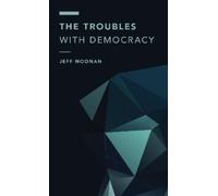 Jeff Noonan The Troubles with Democracy (Copertina rigida)