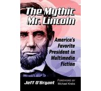 Jeff O’Bryant The Mythic Mr. Lincoln (Tascabile)