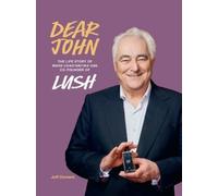 Dear John: The rags-to-riches story of how a young, headstrong Mark Constantine went from earning £20 a week to co-founding LUSH
