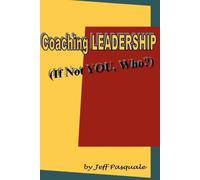 Jeff Pasquale Coaching Leadership: If Not You, Who? (Tascabile)
