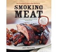 Jeff Phillips Smoking Meat: The Essential Guide to Real Barbecue (Tascabile)