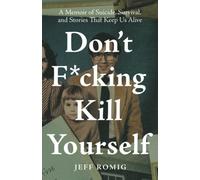 Jeff Romig Don't Fcking Kill Yourself: A Memoir of Suicide, Surviva (Tascabile)