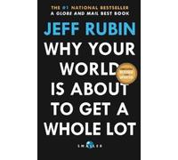 Jeff Rubin Why Your World Is About to Get a Whole Lot Smaller (Tascabile)