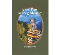 Jeff Rzepecki A Wolf Pup's Amazing Adventure (Copertina rigida)