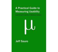 Jeff Sauro A Practical Guide to Measuring Usability (Tascabile)