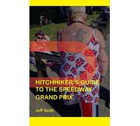 Jeff Scott Hitchhiker's Guide to the Speedway Grand Prix (Tascabile)