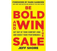 Jeff Shore Be Bold and Win the Sale: Get Out of Your Comfort Zone an (Tascabile)