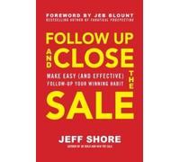 Jeff Shore Follow Up and Close the Sale: Make Easy (and Effec (Copertina rigida)