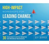 Jeff Skipper High-Impact Workshops For Leading Change (Tascabile)