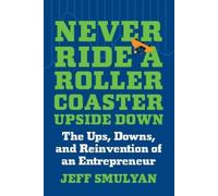 Jeff Smulyan Never Ride a Rollercoaster Upside Down (Copertina rigida)