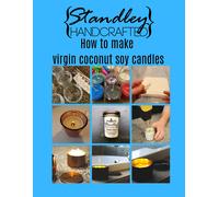 Jeff Standley How to make virgin coconut soy candles (Tascabile)