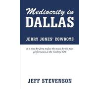 Jeff Stevenson Mediocrity In Dallas - Jerry Jones' Cowboys (Tascabile)