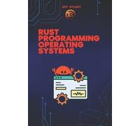Jeff Stuart Rust Programming Language for Operating Systems (Tascabile)