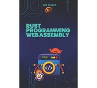 Jeff Stuart Rust Programming Language for Web Assembly (Tascabile)