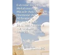 Jeff T Bowles Extreme Dose Melatonin the Miracle Anti-Aging Hormone (Tascabile)