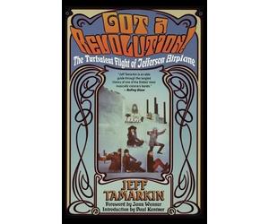 Jeff Tamarkin Got a Revolution: The Turbulent Flight of Jefferson A (Tascabile)