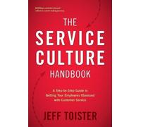 The Service Culture Handbook: A Step-by-Step Guide to Getting Your Employees Obsessed with Customer Service