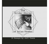 The Wilder Shores of Dylan Thomas