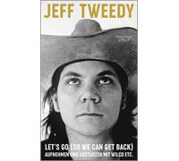 Jeff Tweedy Tin Let's Go (So We Can Get Back): Aufnehmen und (Copertina rigida)