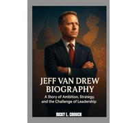 JEFF VAN DREW BIOGRAPHY : A STORY OF AMBITION, STRATEGY AND CHALLENGE OF LEADERSHIP: A POLITICAL LIFE IN THE SPOTLIGHT