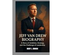 JEFF VAN DREW BIOGRAPHY : A STORY OF AMBITION, STRATEGY AND CHALLENGE OF LEADERSHIP: A POLITICAL LIFE IN THE SPOTLIGHT