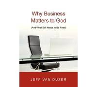 Jeff Van Duzer Why Business Matters to God - (And What Still Needs t (Tascabile)