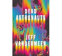 Jeff VanderMeer Dead Astronauts (Copertina rigida)