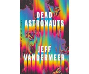 Jeff VanderMeer Dead Astronauts (Copertina rigida)