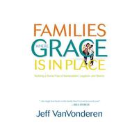 Jeff Vanvondere Families Where Grace Is in Place - Building a Home F (Tascabile)
