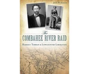 Jeff W. Grigg The Combahee River Raid (Tascabile)