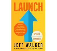 Launch: How to Sell Almost Anything Online, Build a Business You Love, and Live the Life of Your Dreams